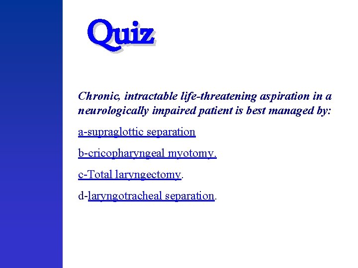 Quiz Chronic, intractable life-threatening aspiration in a neurologically impaired patient is best managed by: