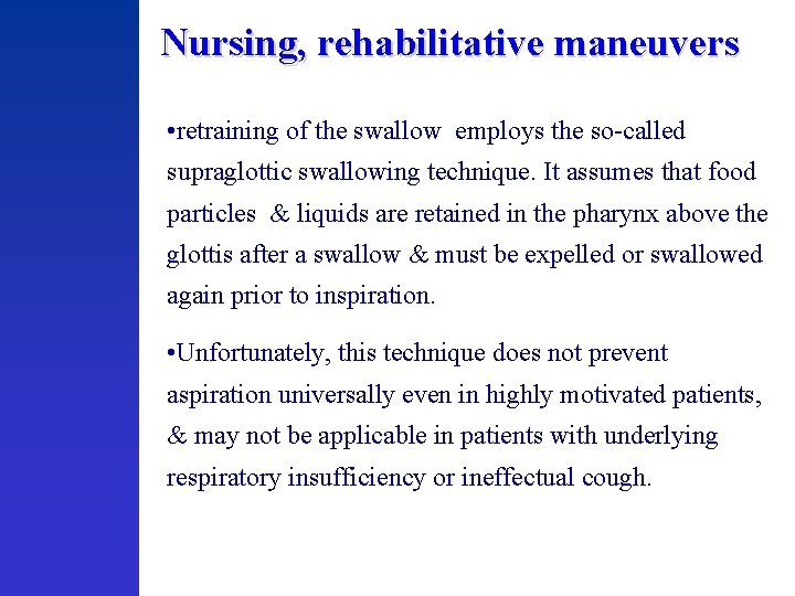 Nursing, rehabilitative maneuvers • retraining of the swallow employs the so-called supraglottic swallowing technique.