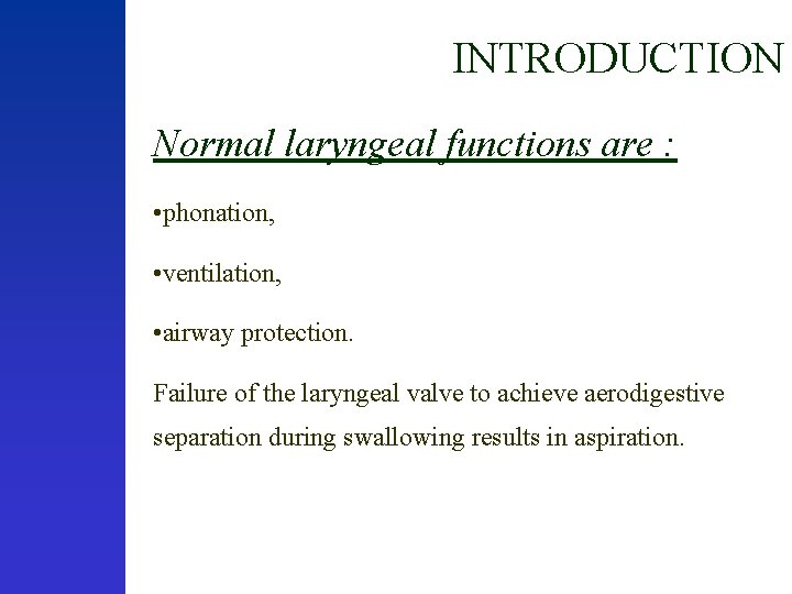 INTRODUCTION Normal laryngeal functions are : • phonation, • ventilation, • airway protection. Failure