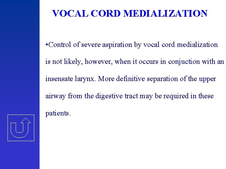 VOCAL CORD MEDIALIZATION • Control of severe aspiration by vocal cord medialization is not