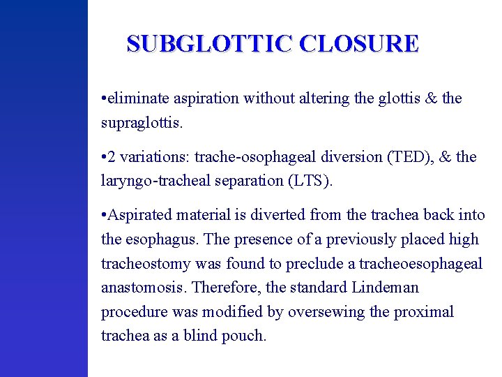 SUBGLOTTIC CLOSURE • eliminate aspiration without altering the glottis & the supraglottis. • 2