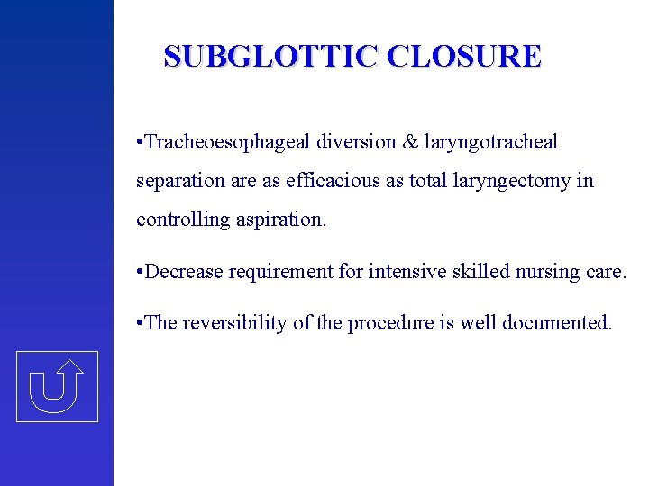 SUBGLOTTIC CLOSURE • Tracheoesophageal diversion & laryngotracheal separation are as efficacious as total laryngectomy