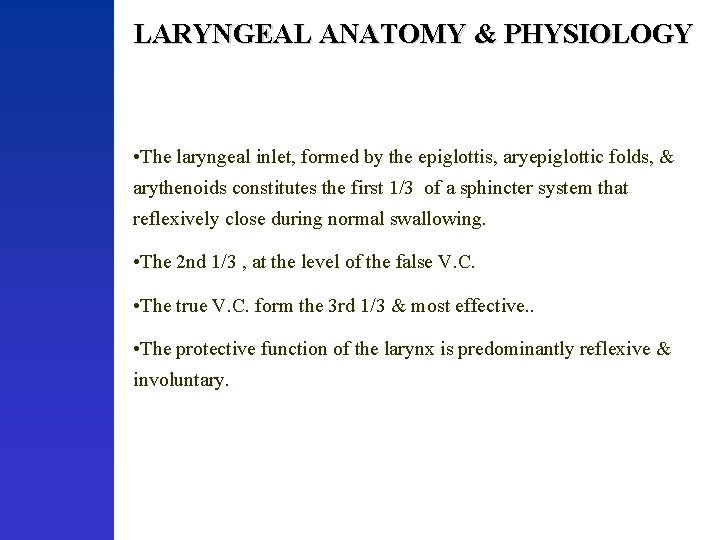 LARYNGEAL ANATOMY & PHYSIOLOGY • The laryngeal inlet, formed by the epiglottis, aryepiglottic folds,