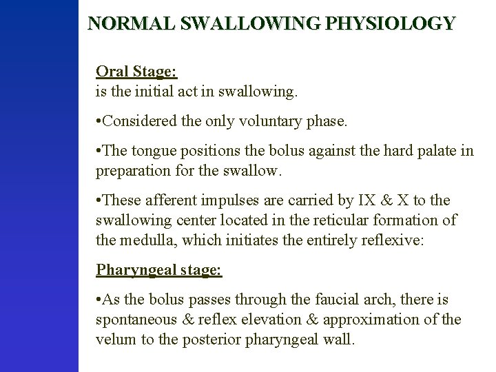 NORMAL SWALLOWING PHYSIOLOGY Oral Stage: is the initial act in swallowing. • Considered the