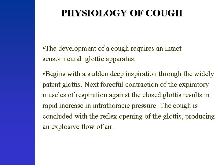 PHYSIOLOGY OF COUGH • The development of a cough requires an intact sensorineural glottic