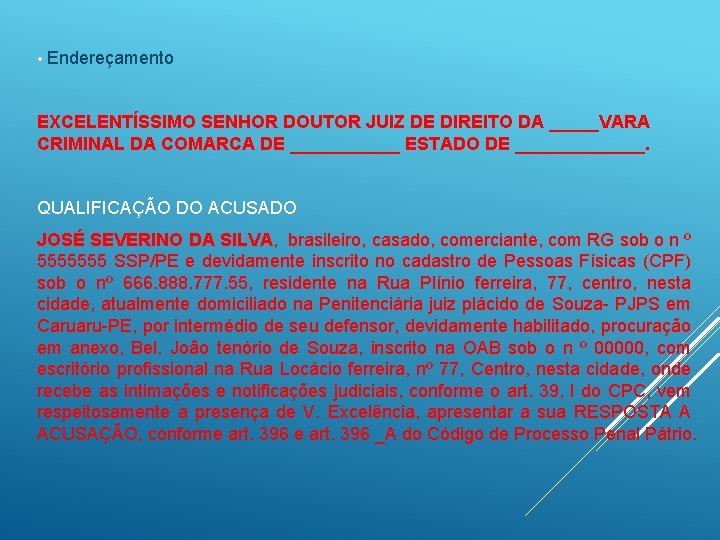  • Endereçamento EXCELENTÍSSIMO SENHOR DOUTOR JUIZ DE DIREITO DA _____VARA CRIMINAL DA COMARCA