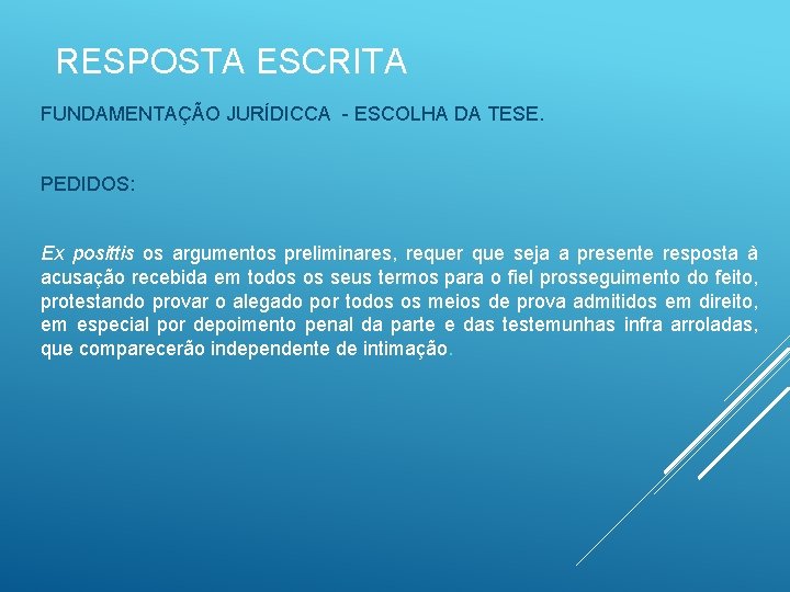 RESPOSTA ESCRITA FUNDAMENTAÇÃO JURÍDICCA - ESCOLHA DA TESE. PEDIDOS: Ex posittis os argumentos preliminares,