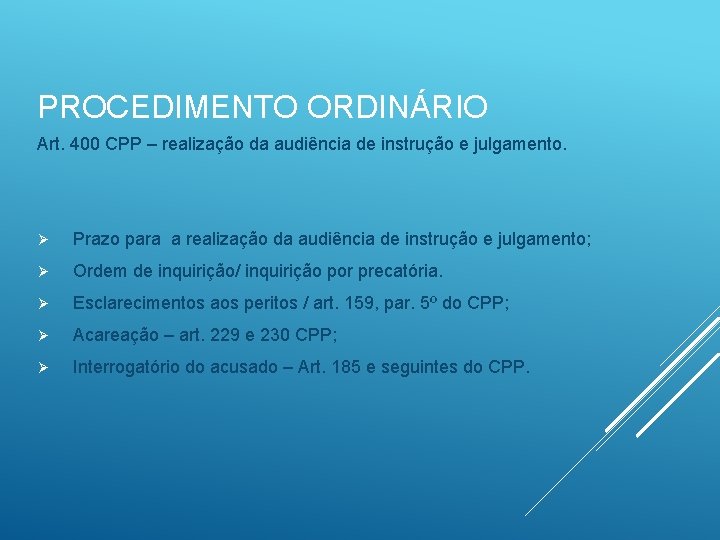 PROCEDIMENTO ORDINÁRIO Art. 400 CPP – realização da audiência de instrução e julgamento. Ø