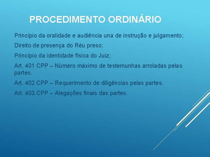 PROCEDIMENTO ORDINÁRIO Princípio da oralidade e audiência una de instrução e julgamento; Direito de