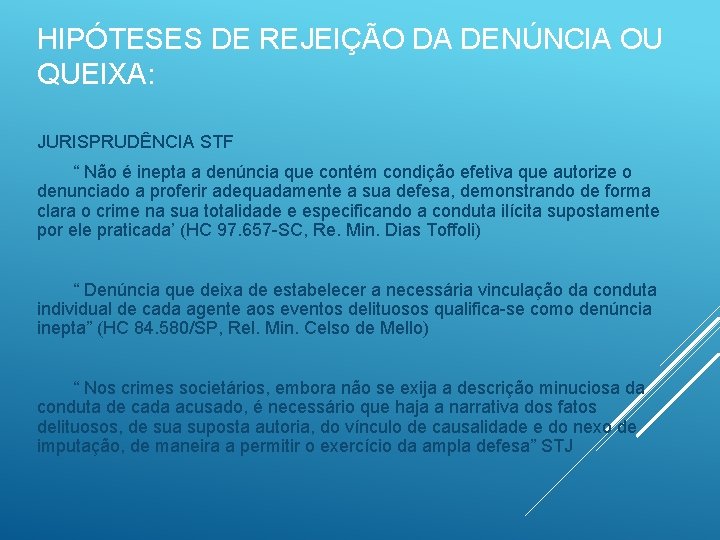 HIPÓTESES DE REJEIÇÃO DA DENÚNCIA OU QUEIXA: JURISPRUDÊNCIA STF “ Não é inepta a