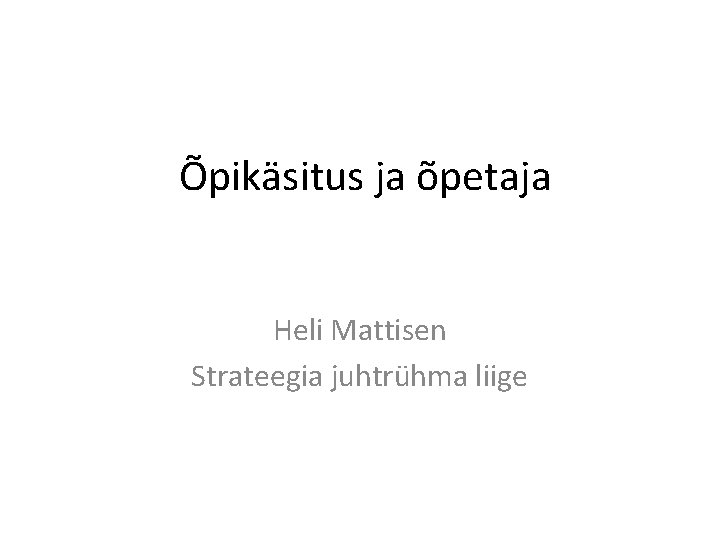 Õpikäsitus ja õpetaja Heli Mattisen Strateegia juhtrühma liige 