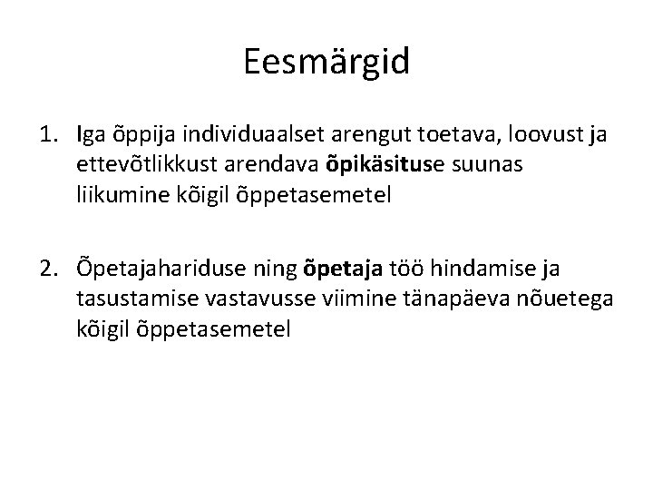 Eesmärgid 1. Iga õppija individuaalset arengut toetava, loovust ja ettevõtlikkust arendava õpikäsituse suunas liikumine