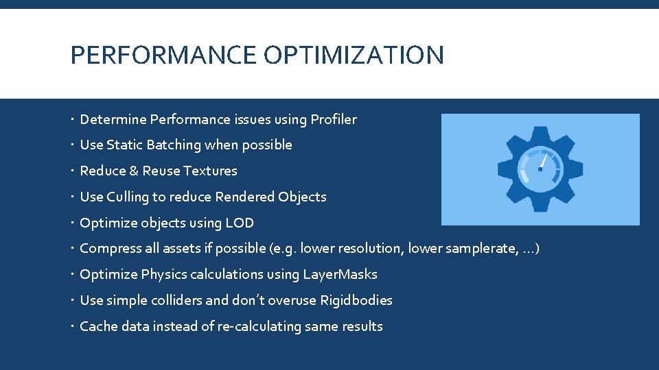 PERFORMANCE OPTIMIZATION Determine Performance issues using Profiler Use Static Batching when possible Reduce &