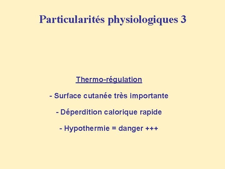 Particularités physiologiques 3 Thermo-régulation - Surface cutanée très importante - Déperdition calorique rapide -
