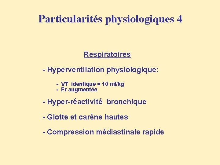 Particularités physiologiques 4 Respiratoires - Hyperventilation physiologique: - VT identique = 10 ml/kg -