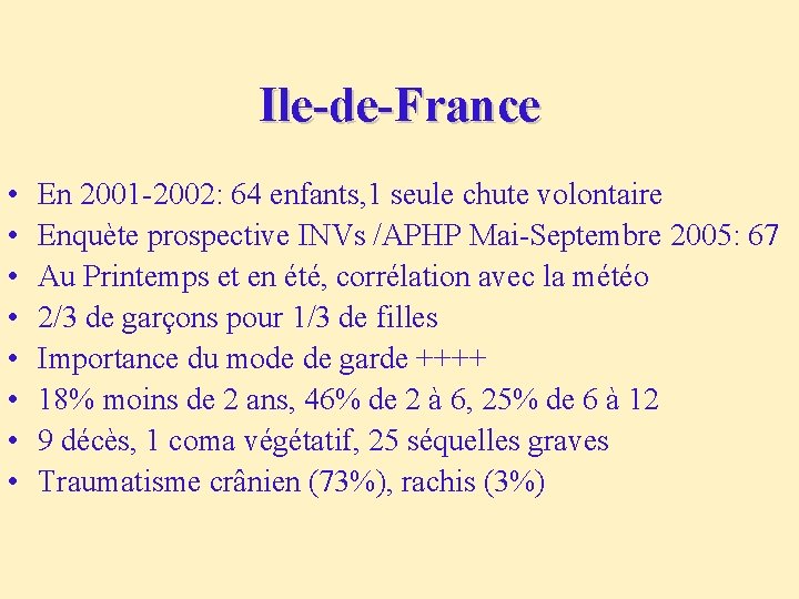 Ile-de-France • • En 2001 -2002: 64 enfants, 1 seule chute volontaire Enquète prospective