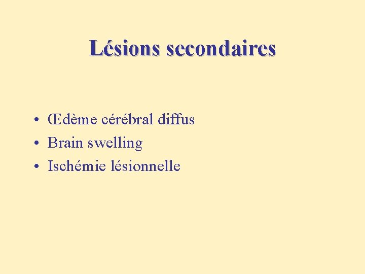 Lésions secondaires • Œdème cérébral diffus • Brain swelling • Ischémie lésionnelle 