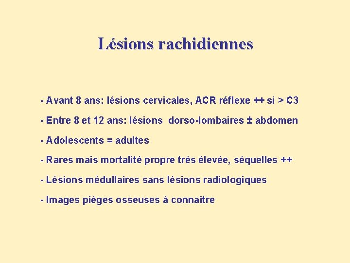 Lésions rachidiennes - Avant 8 ans: lésions cervicales, ACR réflexe ++ si > C