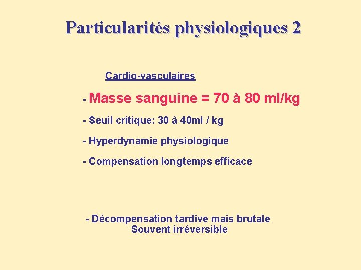 Particularités physiologiques 2 Cardio-vasculaires - Masse sanguine = 70 à 80 ml/kg - Seuil