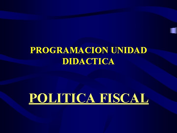 PROGRAMACION UNIDAD DIDACTICA POLITICA FISCAL 