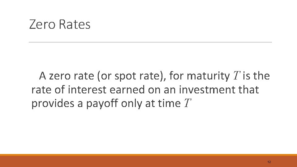Zero Rates A zero rate (or spot rate), for maturity T is the rate