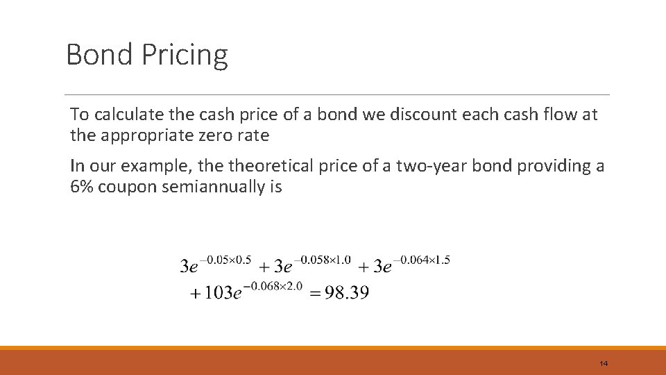 Bond Pricing To calculate the cash price of a bond we discount each cash