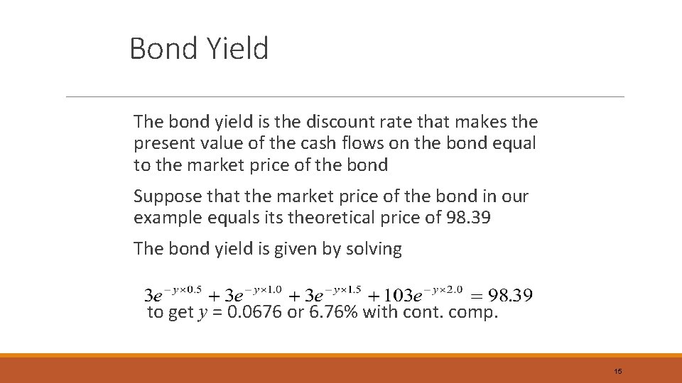 Bond Yield The bond yield is the discount rate that makes the present value
