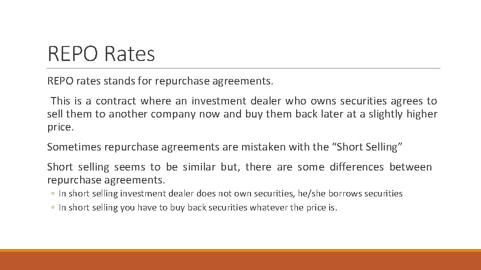 REPO Rates REPO rates stands for repurchase agreements. This is a contract where an