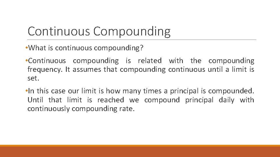 Continuous Compounding • What is continuous compounding? • Continuous compounding is related with the