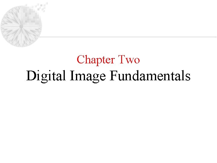 Chapter Two Digital Image Fundamentals 