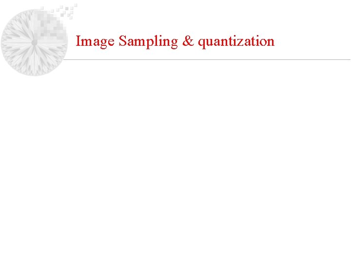 Image Sampling & quantization 