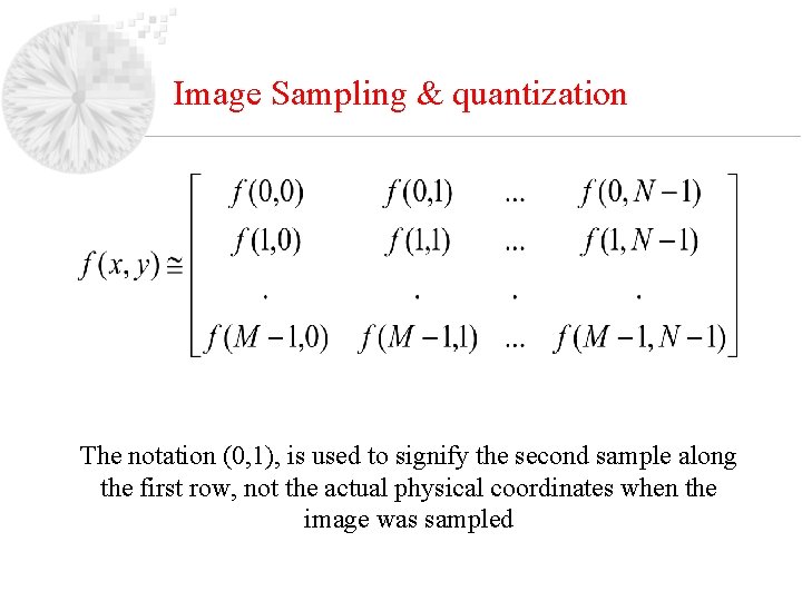Image Sampling & quantization The notation (0, 1), is used to signify the second