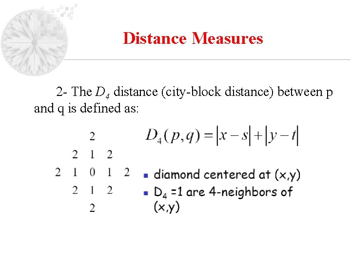 Distance Measures 2 - The D 4 distance (city-block distance) between p and q