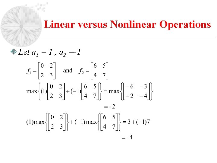 Linear versus Nonlinear Operations Let a 1 = 1 , a 2 =-1 