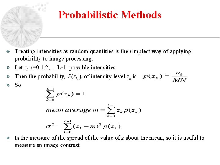 Probabilistic Methods Treating intensities as random quantities is the simplest way of applying probability