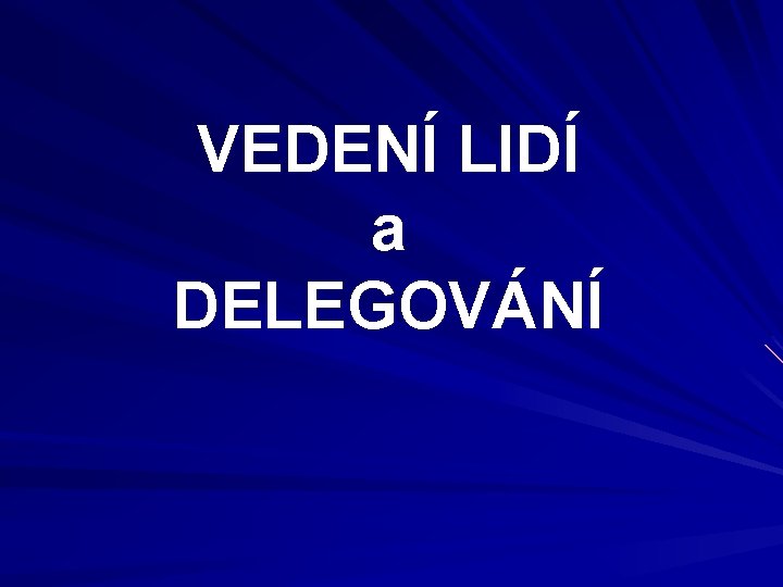 VEDENÍ LIDÍ a DELEGOVÁNÍ 