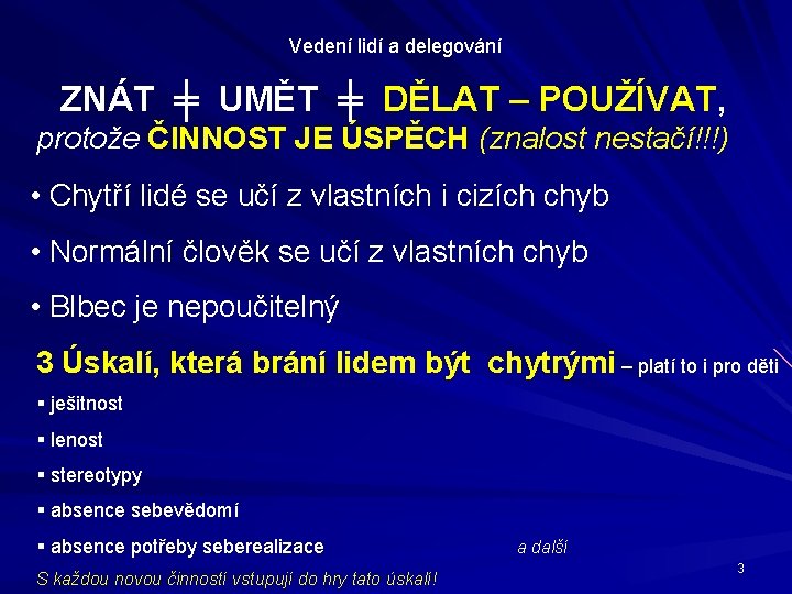 Vedení lidí a delegování ZNÁT ╪ UMĚT ╪ DĚLAT – POUŽÍVAT, protože ČINNOST JE