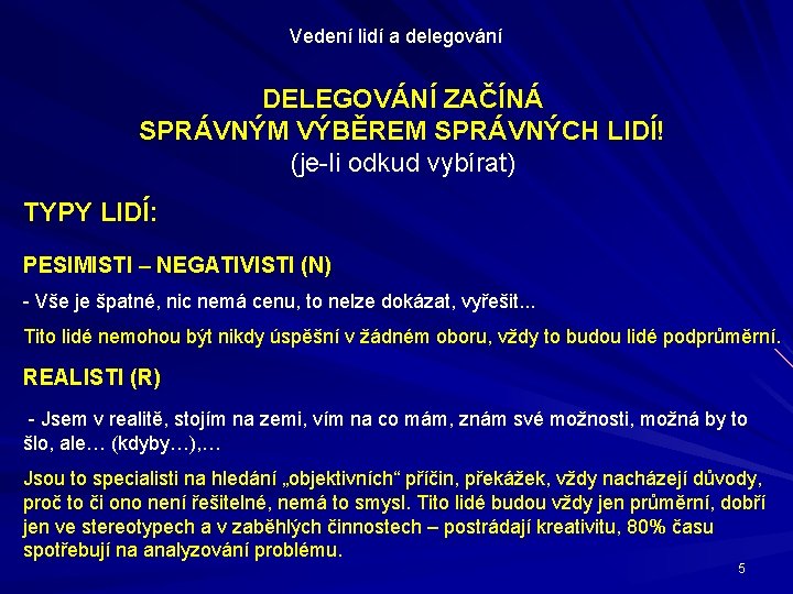 Vedení lidí a delegování DELEGOVÁNÍ ZAČÍNÁ SPRÁVNÝM VÝBĚREM SPRÁVNÝCH LIDÍ! (je-li odkud vybírat) TYPY