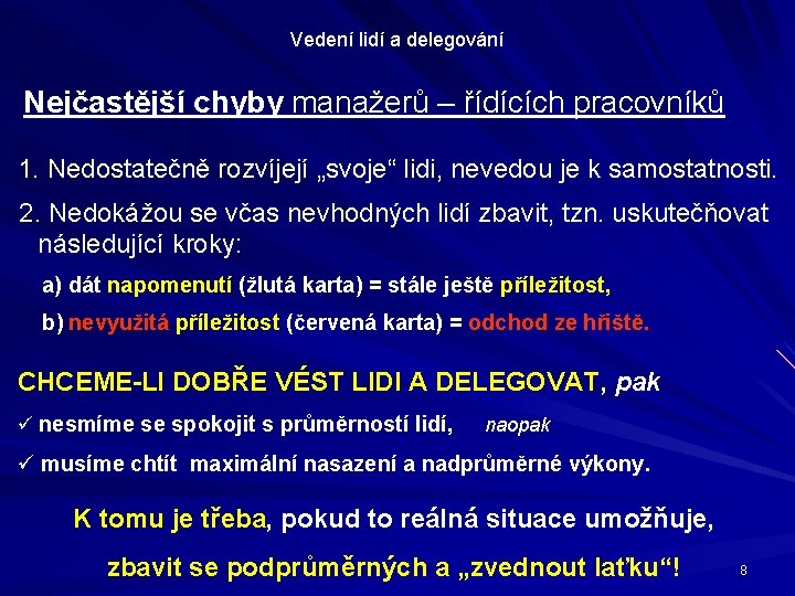 Vedení lidí a delegování Nejčastější chyby manažerů – řídících pracovníků 1. Nedostatečně rozvíjejí „svoje“