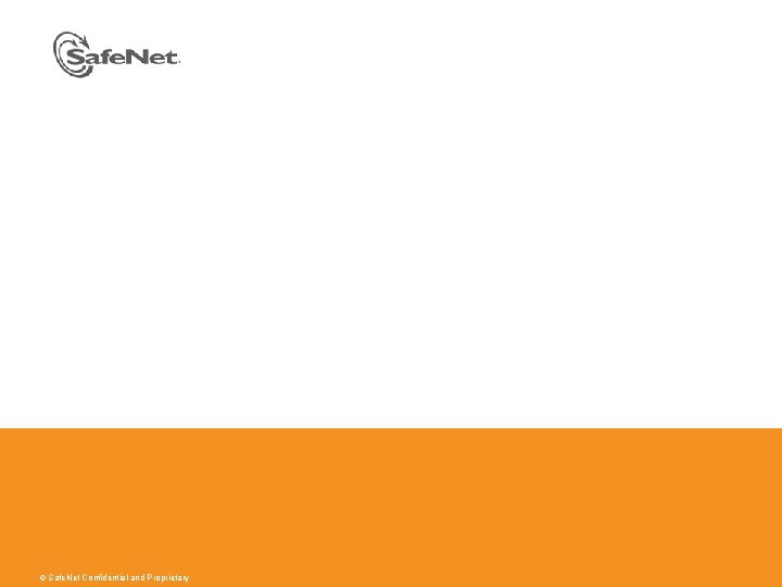 © Safe. Net Confidential and Proprietary 
