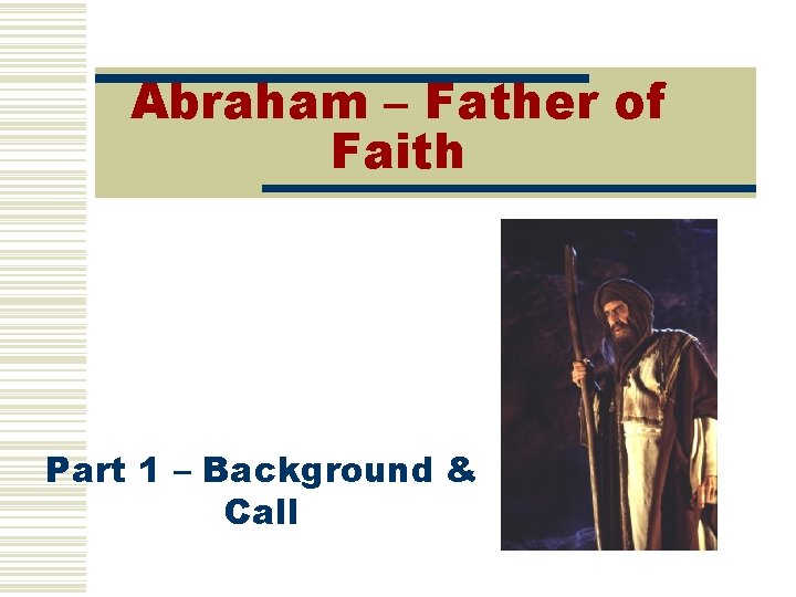 Abraham – Father of Faith Part 1 – Background & Call 