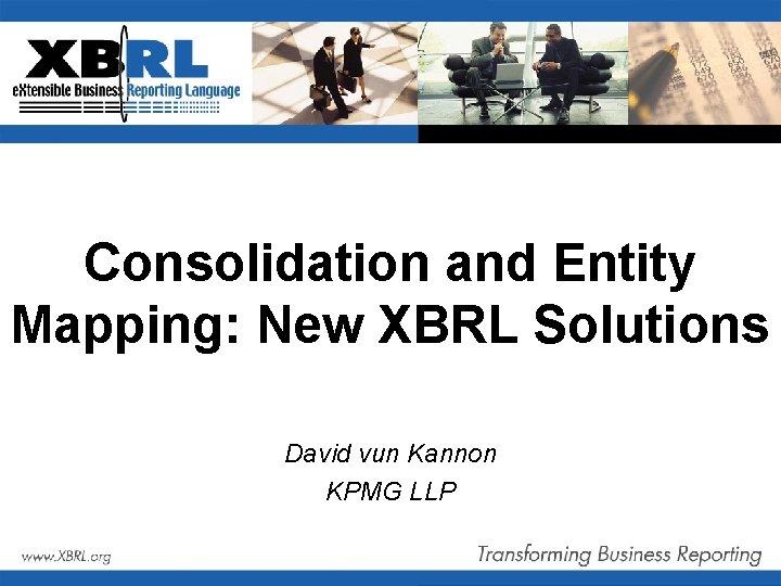 Consolidation and Entity Mapping: New XBRL Solutions David vun Kannon KPMG LLP 