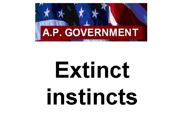 Extinct instincts 