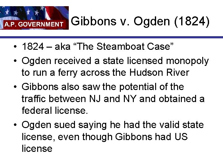 Gibbons v. Ogden (1824) • 1824 – aka “The Steamboat Case” • Ogden received