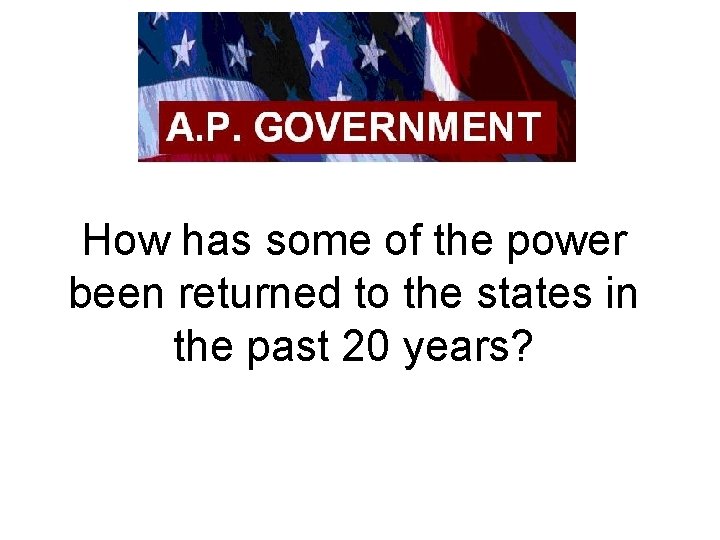 How has some of the power been returned to the states in the past