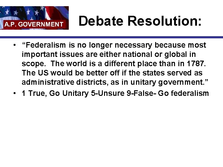 Debate Resolution: • “Federalism is no longer necessary because most important issues are either