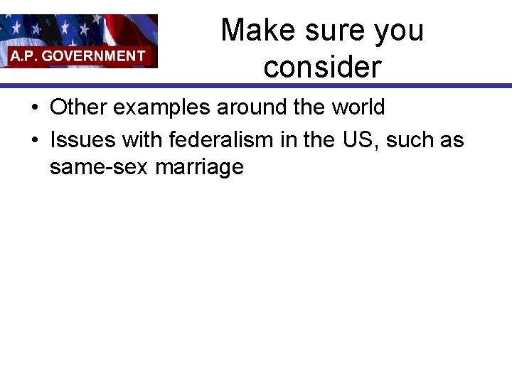 Make sure you consider • Other examples around the world • Issues with federalism