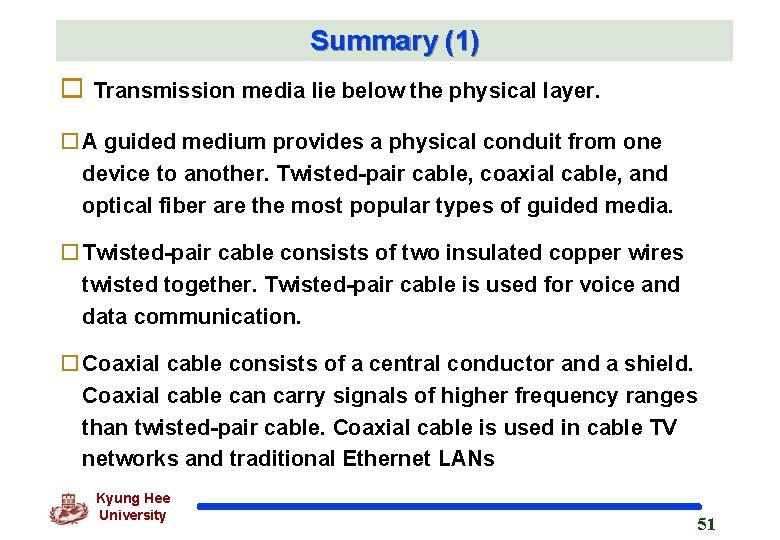 Summary (1) o Transmission media lie below the physical layer. o A guided medium