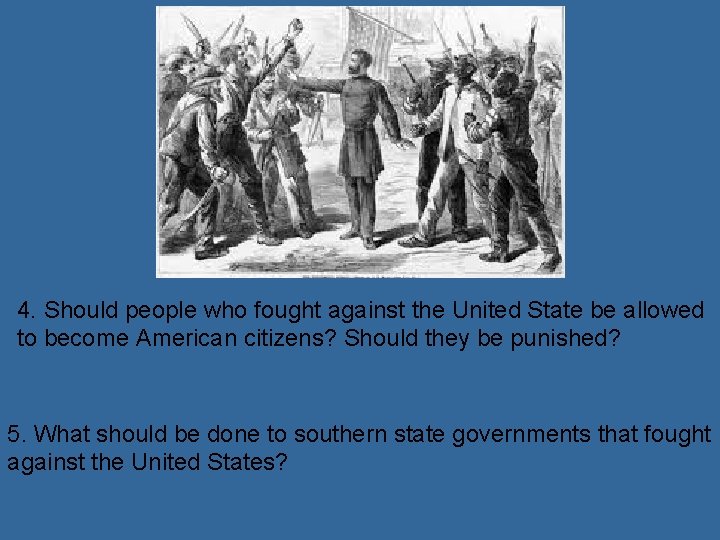 4. Should people who fought against the United State be allowed to become American