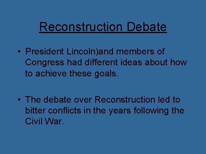 Reconstruction Debate • President Lincoln)and members of Congress had different ideas about how to